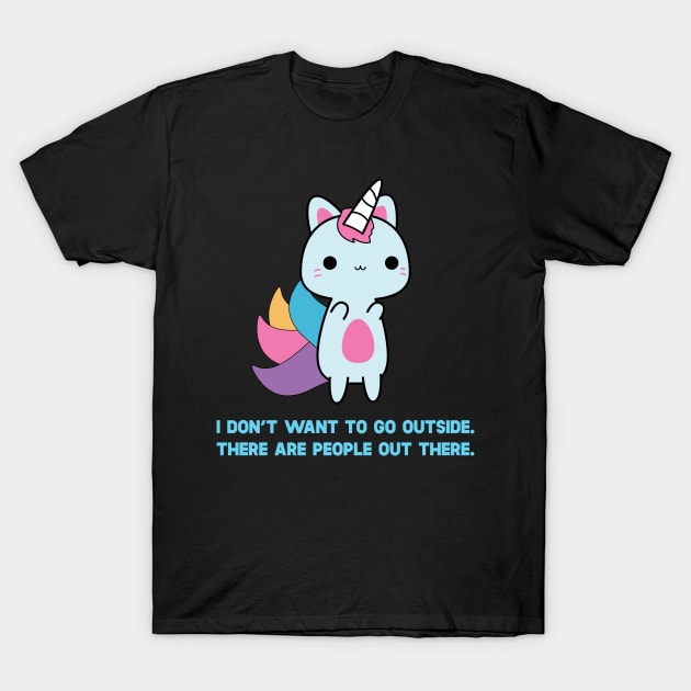 Unicorn Cat I Don't Want To Go Outside There Are People Outside T-Shirt by SusurrationStudio